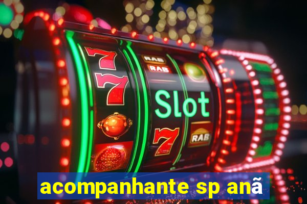 acompanhante sp anã